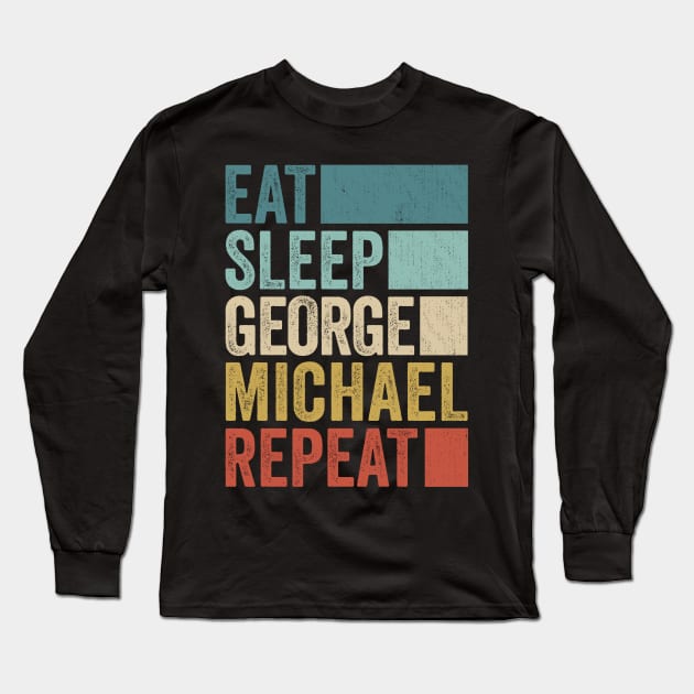 Funny Eat Sleep George Michael Repeat Retro Vintage Long Sleeve T-Shirt by Realistic Flamingo